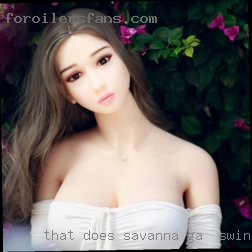 That does not mean I am here Savanna GA for swingers for you.